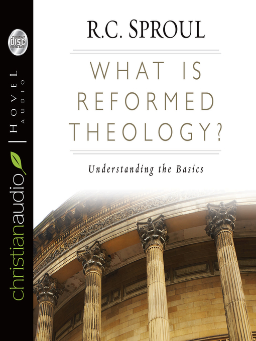 Title details for What is Reformed Theology? by R.C. Sproul - Available